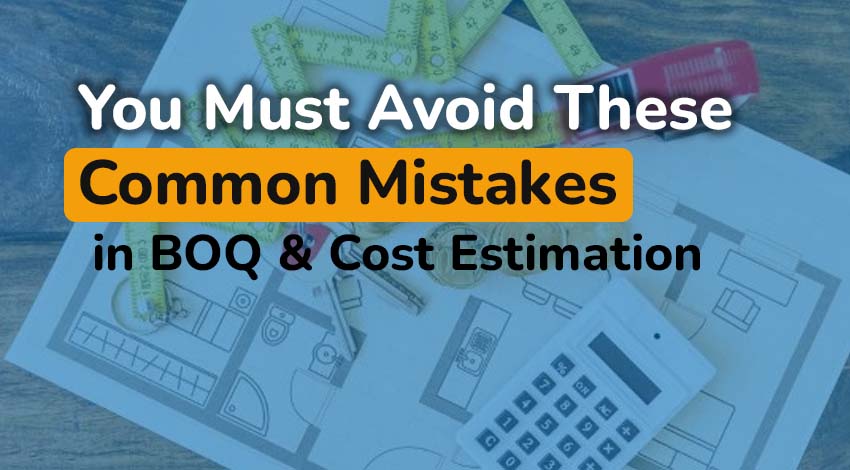 Advanced BOQ & Construction Estimation Tips: Avoid Common Mistakes